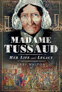 Madame Tussaud: Her Life and Legacy