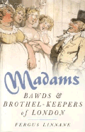 Madams: Bawds & Brothel-Keepers of London
