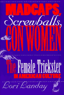 Madcaps, Screwballs, and Con Women: The Female Trickster in American Culture