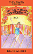 Maddie Hoffman Gymnastics Superstar: Triple Trouble Plus One Book 2