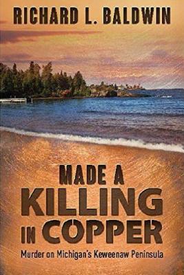 Made a Killing in Copper - Baldwin, Richard L