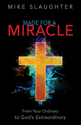 Made for a Miracle: From Your Ordinary to God's Extraordinary - Slaughter, Mike