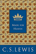 Made for Heaven: And Why on Earth It Matters - Lewis, C S