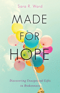 Made for Hope: Discovering Unexpected Gifts in Brokenness