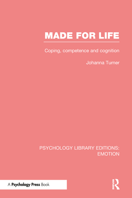 Made for Life (PLE: Emotion): Coping, Competence and Cognition - Turner, Johanna