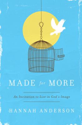 Made for More: An Invitation to Live in God's Image - Anderson, Hannah