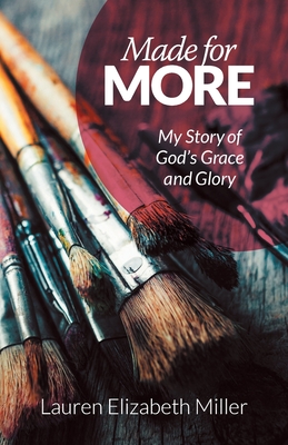 Made for More: My Story of God's Grace and Glory - Miller, Lauren Elizabeth
