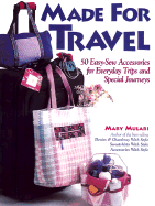 Made for Travel: 50 Easy-Sew Gifts and Accessories for Everyday Trips and Special Journeys - Mulari, Mary, and Mulan, Mary