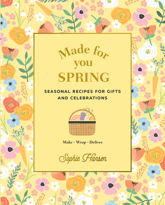 Made for You: Spring: Recipes for gifts and celebrations - Hansen, Sophie