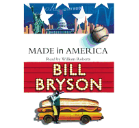 Made in America: An Informal History of the English Language in the United States - Bryson, Bill, and Roberts, William, Sir (Narrator)