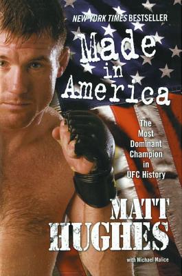 Made in America: The Most Dominant Champion in Ufc History - Hughes, Matt, and Malice, Michael