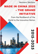 Made in China 2025 - The Grand Initiative: From the "Workbench of the World" to the Innovation Nation