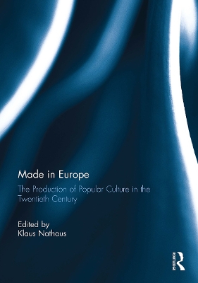 Made in Europe: The Production of Popular Culture in the Twentieth-Century - Nathaus, Klaus (Editor)