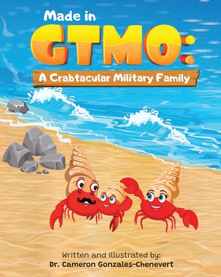 Made in GTMO: A Crabtacular Military Family - Chenevert, Michael (Editor), and Gonzales-Chenevert, Cameron