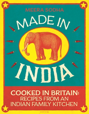 Made in India: 130 Simple, Fresh and Flavourful Recipes from One Indian Family - Sodha, Meera