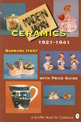 Made in Japan Ceramics: 1921-1941 - Ifert, Barbara