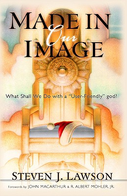 Made in Our Image: The Fallacy of the User-Friendly God - Lawson, Steven J
