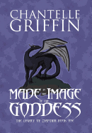 Made in the Image of the Goddess: The Legacy of Zyanthia - Book One