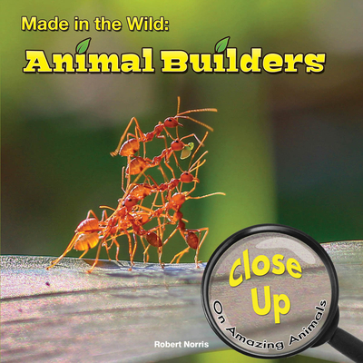 Made in the Wild: Animal Builders - Norris, Robert