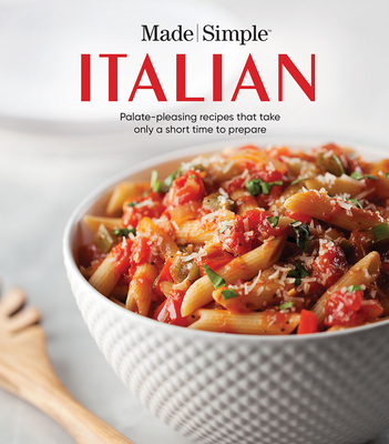 Made Simple Italian: Palate-Pleasing Recipes That Take Only a Short Time to Prepare - Publications International Ltd