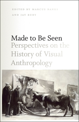 Made to Be Seen: Perspectives on the History of Visual Anthropology - Banks, Marcus (Editor)