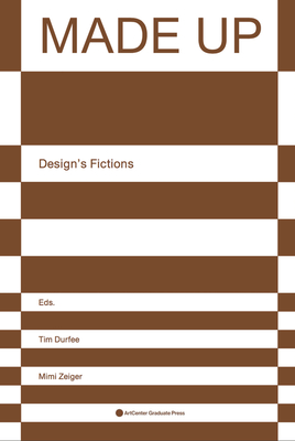 Made Up: Design's Fictions - Durfee, Tim (Editor), and Zeiger, Mimi (Editor)