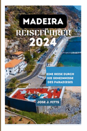 Madeira Reisefhrer 2024: Eine Reise durch die Geheimnisse des Paradieses(German edition)