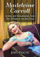 Madeleine Carroll: Actress and Humanitarian, from the 39 Steps to the Red Cross