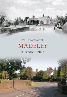 Madeley Through Time - Lancaster, Tony