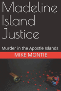 Madeline Island Justice: Murder in the Apostle Islands