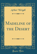 Madeline of the Desert (Classic Reprint)