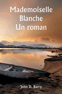 Mademoiselle Blanche Un roman