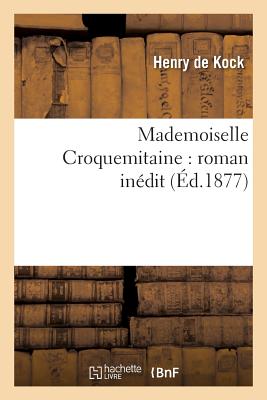 Mademoiselle Croquemitaine: Roman In?dit - De Kock, Henry