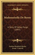 Mademoiselle de Berny: A Story of Valley Forge (1897)