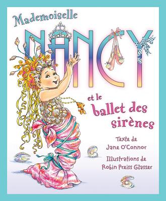 Mademoiselle Nancy Et Le Ballet Des Sir?nes - O'Connor, Jane, and Glasser, Robin Preiss (Illustrator)
