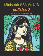 Madhubani Style Art to Color 2: More 50 Mandalas