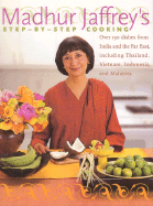 Madhur Jaffrey's Step-By-Step Cooking: Over 150 Dishes from India and the Far East Including Thailand, Indonesia and Malaysia