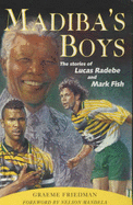 Madiba's Boys: The Stories of Lucas Radebe and Mark Fish - Friedman, Graeme, and Clarke, Ethne (Volume editor)