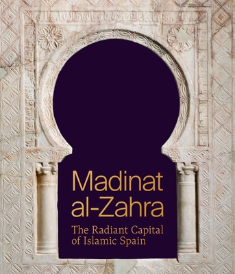 Madinat Al-Zahra: The Radiant Capital of Islamic Spain - Triano, Antonio Vallejo (Editor), and Moreno, Eduardo Manzano (Editor)