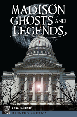 Madison Ghosts and Legends - Lardinois, Anna