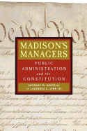 Madison's Managers: Public Administration and the Constitution