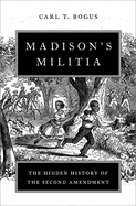 Madison's Militia: The Hidden History of the Second Amendment