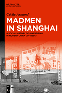 Madmen in Shanghai: A Social History of Advertising in Modern China (1914-1956)