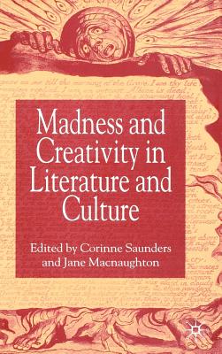 Madness and Creativity in Literature and Culture - Saunders, Corinne (Editor), and Macnaughton, Jane (Editor)