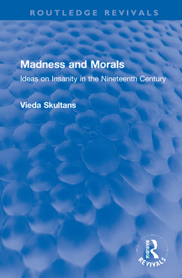 Madness and Morals: Ideas on Insanity in the Nineteenth Century - Skultans, Vieda