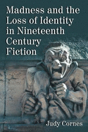 Madness and the Loss of Identity in Nineteenth Century Fiction