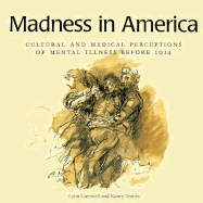 Madness in America: Communities, Factions, and Rural Revolt in the Black Forest, 1725-1745 - Gamwell, Lynn, and Tomes, Nancy