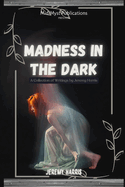 Madness in the Dark: A Collection of Writings by Jeremy Harris