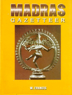 Madras Gazetteer: Presidency, Mountains, Lakes, Rivers, Canals, and Historic Areas, the East Coast and Deccan Districts, Madras City, an