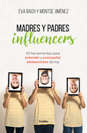 Madres Y Padres Influencers: 50 Herramientas Para Entender Y Acompaar Adolescentes de Hoy / Influencer Moms and Dads